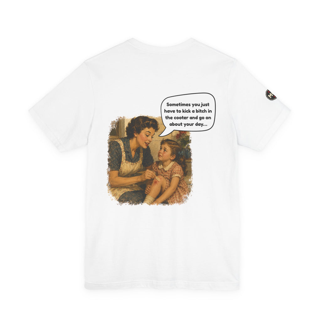 Rozzie - "Sometimes you just have to kick a bitch in the cooter" T Shirt