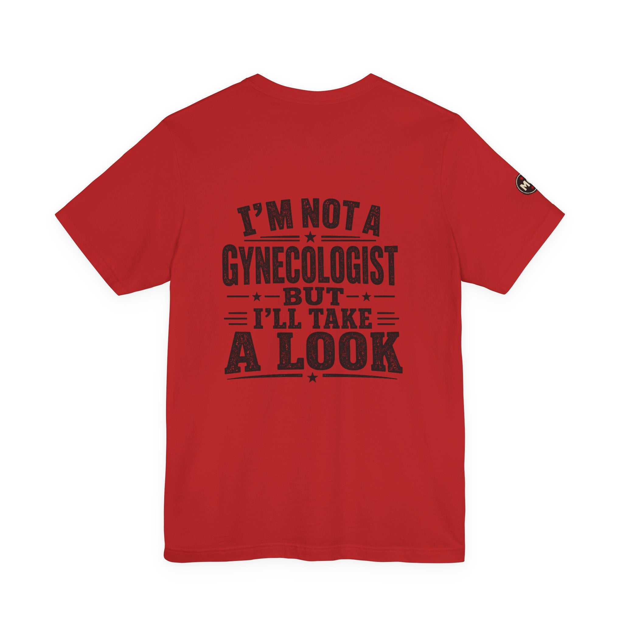 Basic Offensive - "I’m Not a Gynecologist But I’ll Take a Look" T-Shirt
