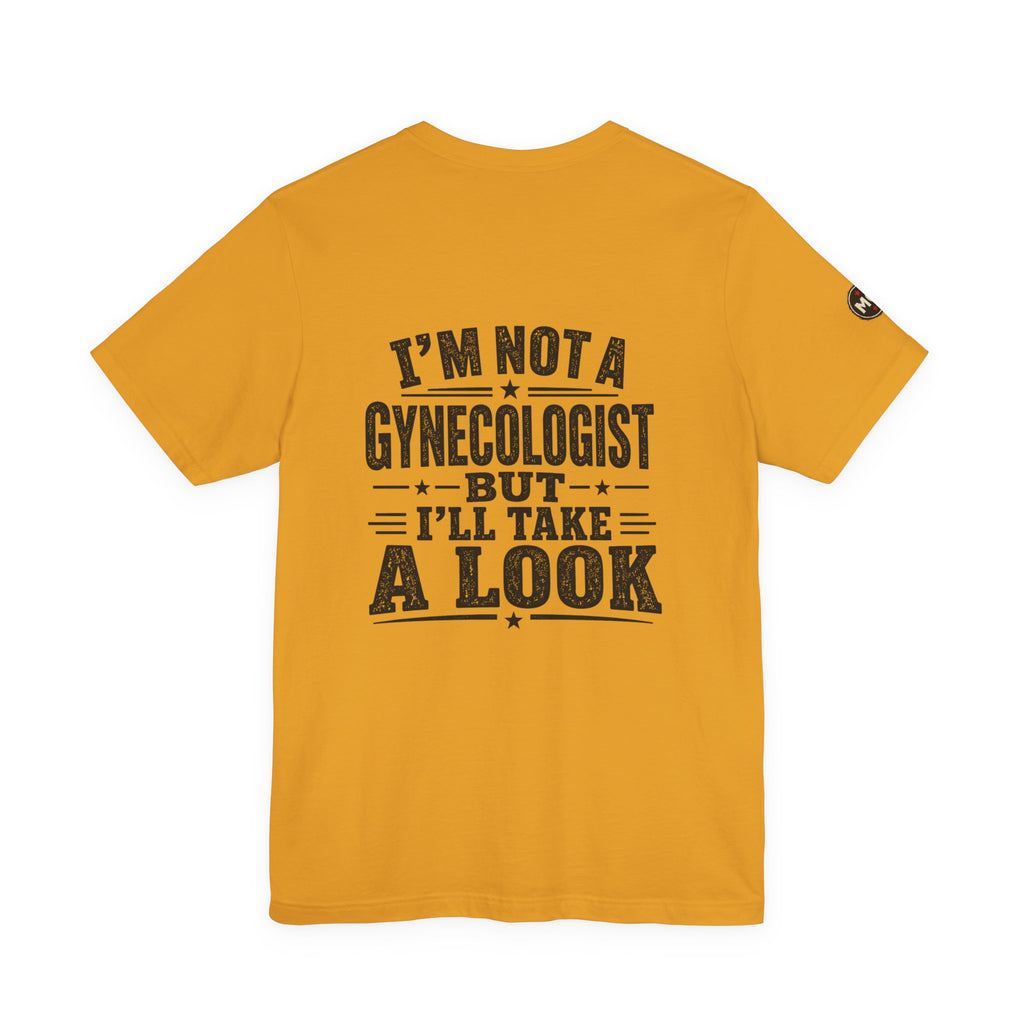 Basic Offensive - "I’m Not a Gynecologist But I’ll Take a Look" T-Shirt