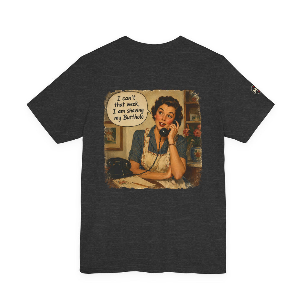 Rozzie 'I can't that week, I am shaving my butthole'  Tee