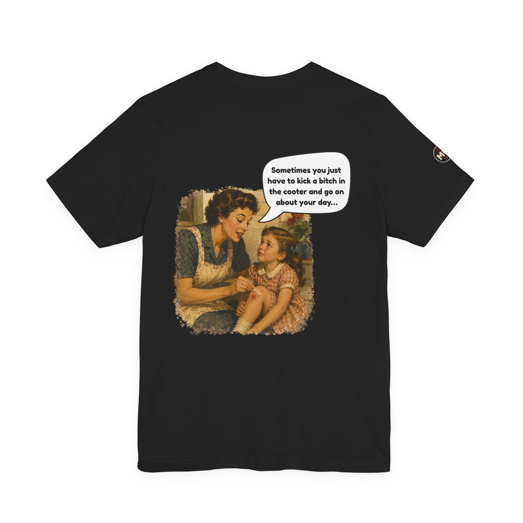 Rozzie - "Sometimes you just have to kick a bitch in the cooter" T Shirt