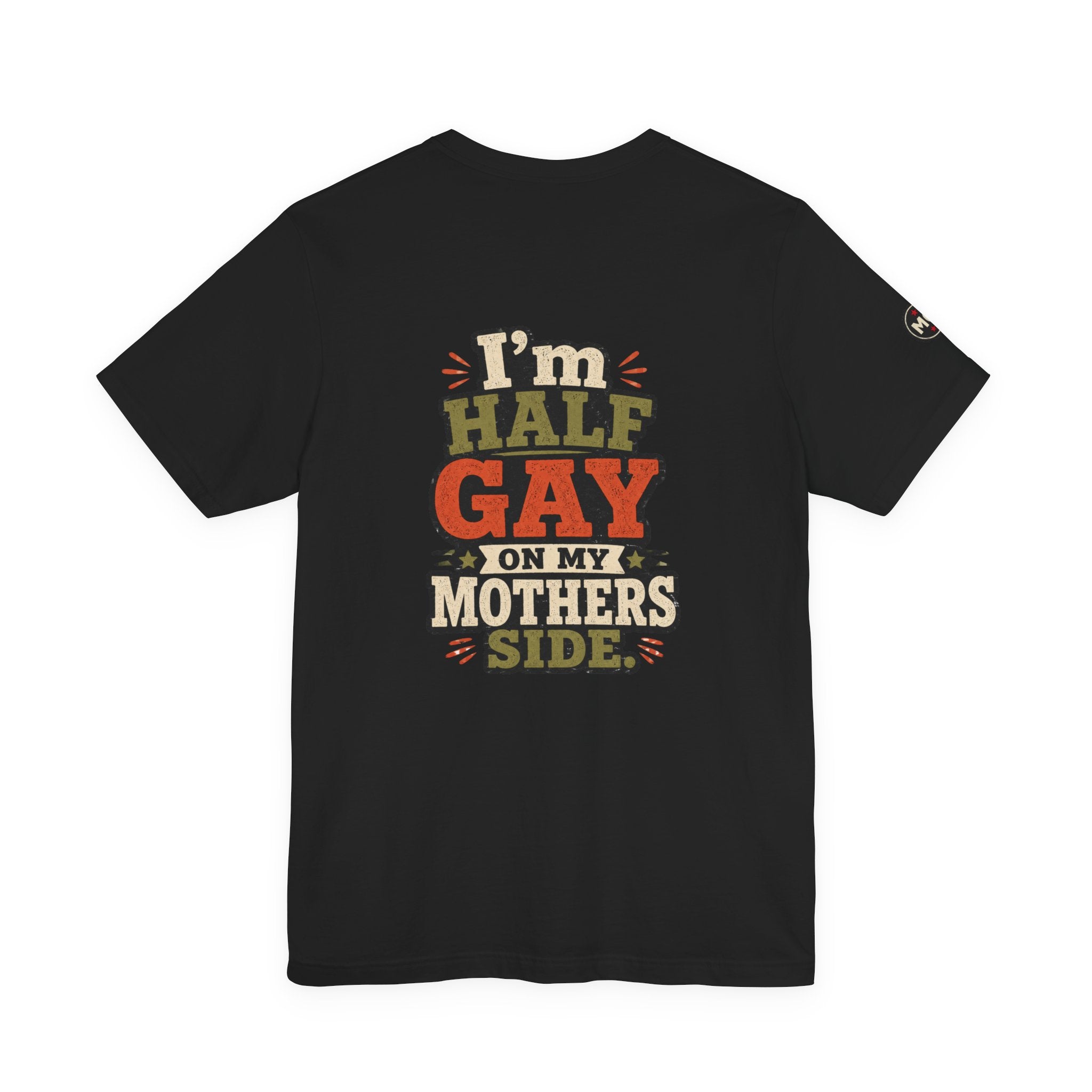 Pride - "I'm Half Gay On My Mother's Side" T-Shirt