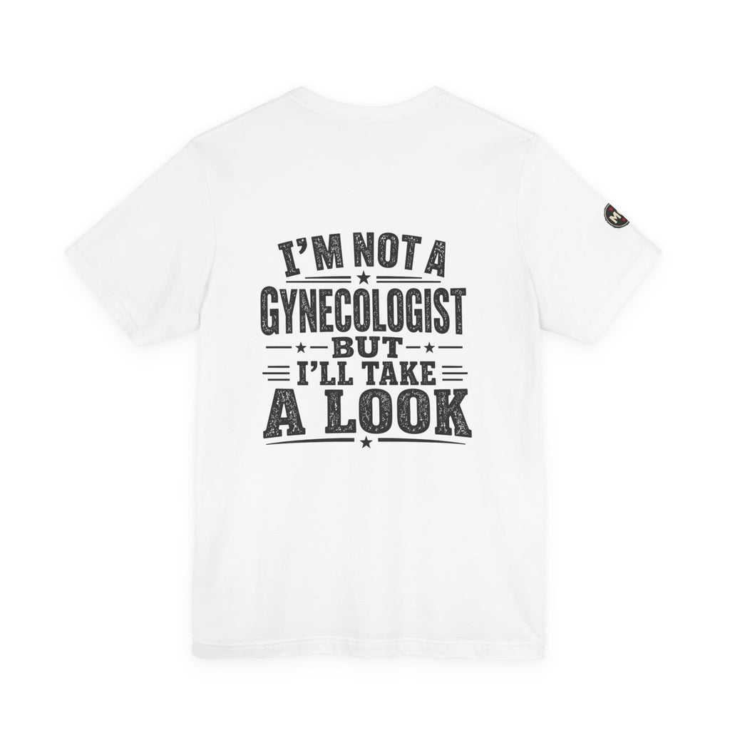 Basic Offensive - "I’m Not a Gynecologist But I’ll Take a Look" T-Shirt