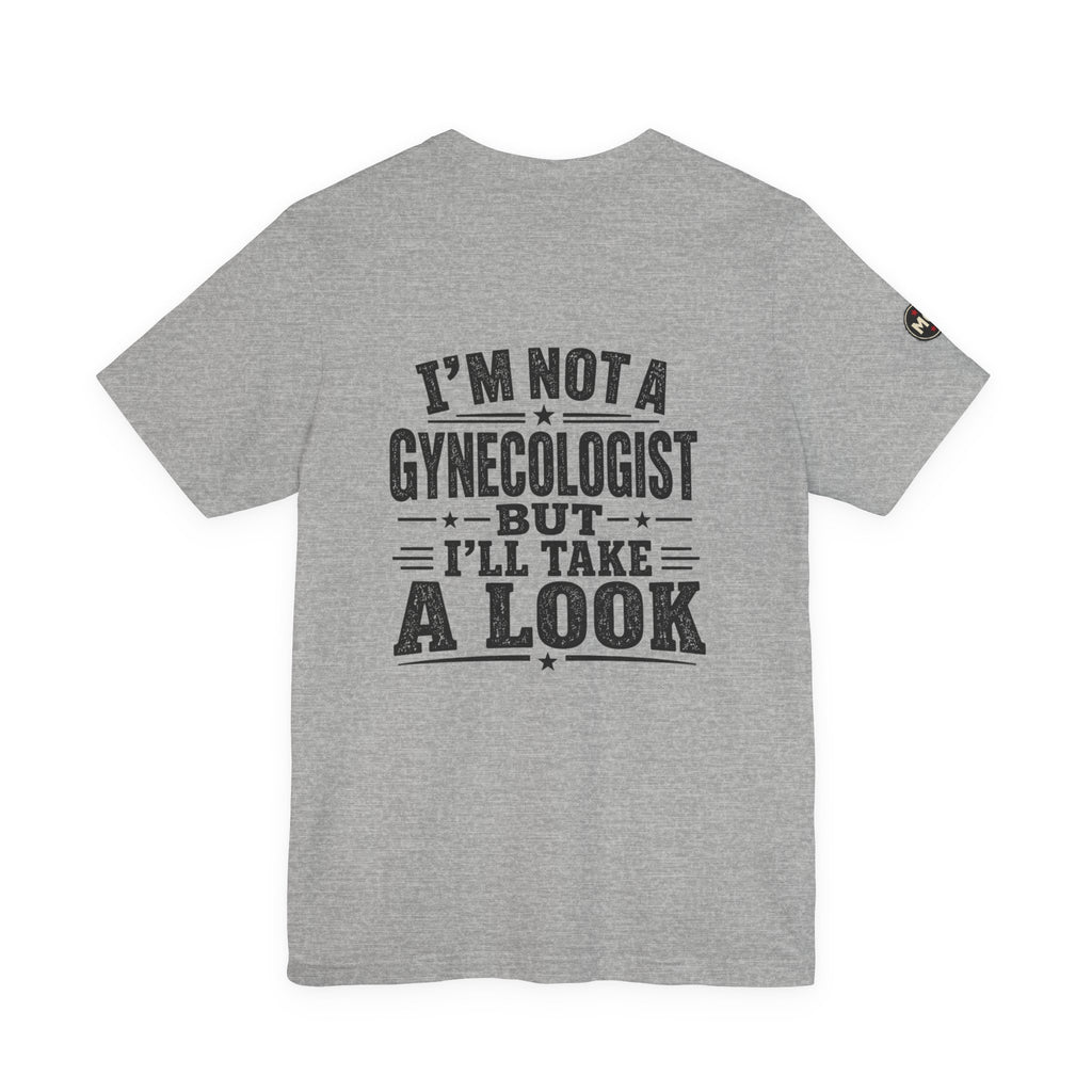 Basic Offensive - "I’m Not a Gynecologist But I’ll Take a Look" T-Shirt